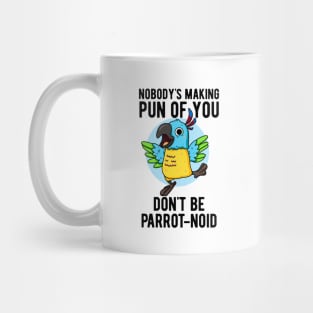 Don't Be Parrot-noid Funny Bird Parrot Pun Mug